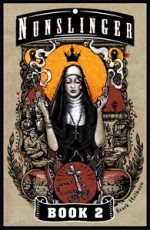 Nunslinger Book 2: The Good, the Bad and the Penitent - Stark Holborn