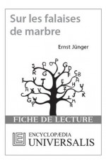 Sur les falaises de marbre d'Ernst Jünger (Les Fiches de lecture d'Universalis) ((Les Fiches de lecture d'Universalis)) - Encyclopædia Universalis