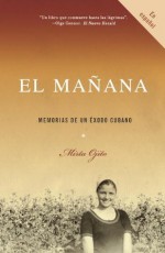 El mañana: Memorias de un exodo cubano (Vintage Espanol) - Mirta Ojito