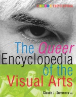 The Queer Encyclopedia of the Visual Arts - Claude J. Summers