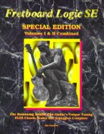 Fretboard Logic SE - Special Edition The Reasoning Behind the Guitar's Unique Tuning + Chords Scales and Arpeggios Complete (Volumes I and II Combined) (Fretboard Logic Guitar Method Ser) - Bill Edwards