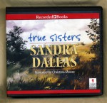 True Sisters by Sandra Dallas Unabridged CD Audiobook - Sandra Dallas, Christina Moore