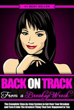 Back on Track from a Breakup Wreck: The Complete Step-by-Step System to Get Over Your Breakup and Turn It Into The Greatest Thing That Ever Happened to You - Eric Monroe