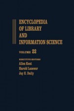 Encyclopedia of Library and Information Science: Volume 22 - Pennsylvania: University of Pennsylvania Libraries: To Plantin: Christopher - Allen Kent, Harold Lancour, Allen Kent