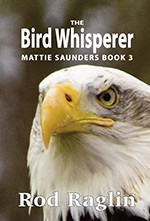 The Bird Whisperer (Mattie Saunders #3) - Rod Raglin