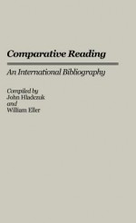 Comparative Reading: An International Bibliography - John Hladczuk