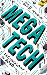 Megatech: Technology in 2050 - The Economist, Daniel Franklin