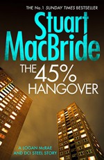 The 45% Hangover [A Logan and Steel novella] (Kindle Single) - Stuart MacBride