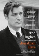 Ted Hughes: The Unauthorised Life - Jonathan Bate