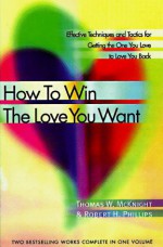 How to Win the Love You Want: Effective Techniques and Tactics for Finding and Keeping the One You Love - Thomas W. McKnight, Robert H. Phillips