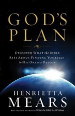 God's Plan: Discover What the Bible Says about Finding Yourself in His Grand Design - Henrietta C. Mears