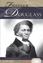 Frederick Douglass: Fugitive Slave and Abolitionist - Sue Vander Hook