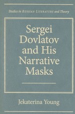 Sergei Dovlatov and His Narrative Masks - Jekaterina Young