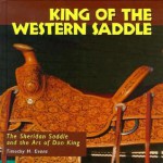 King of the Western Saddle: The Sheridan Saddle and the Art of Don King - Timothy H. Evans, D.C. Young, Verlane Desgrange, Richard Collier