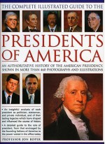 The Complete Illustrated Guide to the Presidents of America: An authoritative history of the American presidency, shown in 500 colour photographs and illustrations - Jon Roper