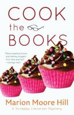 Cook the Books (Scrappy Librarian Mystery #3) - Marion Moore Hill