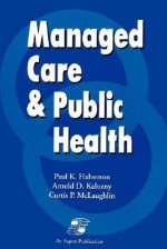 Managed Care & Public Health - Curtis P. McLaughlin, Arnold D. Kaluzny