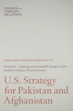 U. S. Strategy for Pakistan and Afghanistan (Independent Task Force Report) - Richard L. Armitage, Samuel R. Berger, Daniel S. Markey