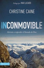 Inconmovible: Atrevete A Responder el Llamado de Dios - Christine Caine