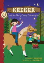 Keeker and the Pony Camp Catastrophe: Book 5 in the Sneaky Pony Series (Keeker and the Sneaky Po) (Bk. 5) - Hadley Higginson, Lisa Perrett