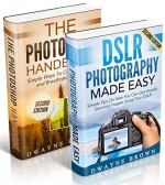 Photography: Photography & Photoshop Box Set: Photoshop Handbook & DSLR Photography Made Easy (Photography, Photoshop, Digital Photography, Creativity) - Dwayne Brown, Photography