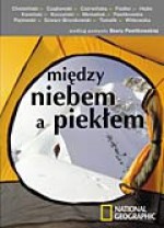 Między niebem a piekłem - Beata Pawlikowska, Krzysztof Hejke, Anna Czerwińska, Monika Witkowska, Arkady Radosław Fiedler, Maciej Kuczyński, Marek Kamiński, Ryszard Czajkowski, Piotr Chmieliński, Iwa Momatiuk, Andrzej Piętowski, Stanisław Szwarc-Bronikowski, Marek Tomalik