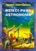 Dzieci Pana Astronoma (Polska wersja jezykowa) - Wanda Chotomska