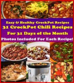 Easy & Healthy Crock Pot Cookbook: 31 Delicious & Nutritious Crockpot Chili Recipes for 31 Days of the Month. Photos Included for each recipe! Red Hot. (Crockpot Cookbook Best Sellers) - Betty Cook, Rosemary Green