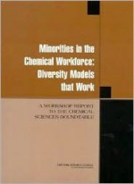 Minorities In The Chemical Workforce: Diversity Models That Work: A Workshop Report To The Chemical Sciences Roundtable - Chemical Sciences Roundtable, National Research Council