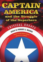 Captain America and the Struggle of the Superhero: Critical Essays - Robert Weiner