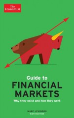 The Economist Guide to Financial Markets (6th Ed): Why they exist and how they work (Economist Books) - Marc Levinson