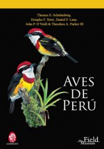 Aves de Perú (Spanish Edition) - Thomas S. Schulenberg, Douglas F. Stotz, Daniel F. Lane, John P. O'Neill