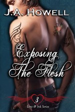 Love & Ink: Exposing The Flesh (Love & Ink Series Book 3) - J.A. Howell