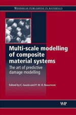 Multi-scale modelling of composite material systems: The art of predictive damage modelling - C. Soutis, P.W.R. Beaumont