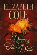 A Dress the Color of Dusk - Elizabeth Cole