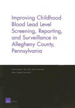 Improving Childhood Blood Lead Level Screening, Reporting, and Surveillance in Allegheny County, Pennsylvania - Donna Keyser, Amy Richardson, Ray Firth