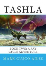 Tashla Book Two: A Ray Cycle Adventure - Mark Cusco Ailes