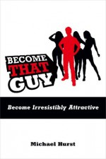 Become That Guy - Michael Hurst