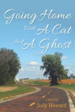 Going Home with a Cat and a Ghost - Judy Howard