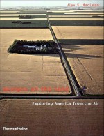 Designs on the Land: Exploring America from the Air - Alex S. MacLean