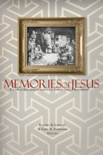 Memories of Jesus: A Critical Appraisal of James D. G. Dunn's Jesus Remembered - Robert B. Stewart, Gary R. Habermas