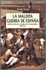 La Maldita guerra de España: historia social de la guerra de la Independencia, 1808-1814 - Ronald Fraser, Silvia Furió