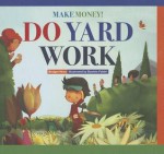 Make Money! Do Yard Work - Bridget Heos, Daniele Fabbri