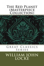 The Red Planet (Masterpiece Collection): Great Classics Series - William John Locke