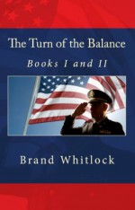 The Turn of The Balance (Books I and II) - Brand Whitlock