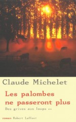 Les palombes ne passeront plus (French Edition) - Claude Michelet