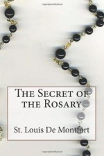 The Secret of the Rosary - St. Louis Marie de Montfort, Paul A. Boer Sr.