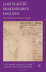 Lost Plays in Shakespeare's England (Early Modern Literature in History) - David McInnis, Matthew Steggle