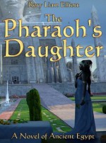 The Pharaoh's Daughter - A Novel in Ancient Egypt - Rory Liam Elliott