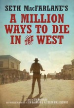 Seth MacFarlane's A Million Ways to Die in the West: A Novel - Seth MacFarlane